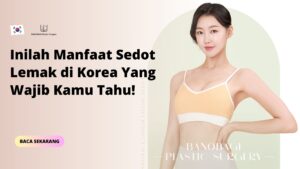 Inilah Manfaat Sedot Lemak di Korea Yang Wajib Kamu Tahu!