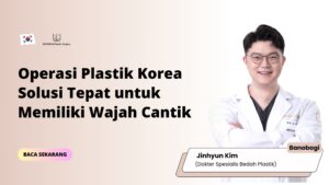 Operasi Plastik Korea Solusi Tepat untuk Memiliki Wajah Cantik