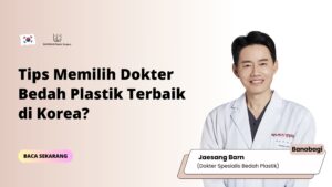 Tips Memilih Dokter Bedah Plastik Terbaik di Korea?