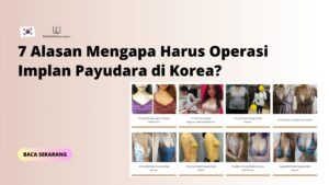 7 Alasan Mengapa Harus Operasi Implan Payudara di Korea?