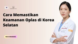 Cara Memastikan Keamanan Oplas di Korea Selatan