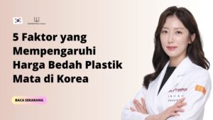 5 Faktor yang Mempengaruhi Harga Bedah Plastik Mata di Korea