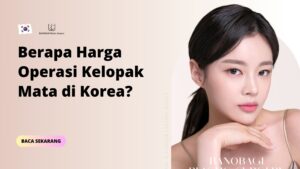 Berapa Harga Operasi Kelopak Mata di Korea?