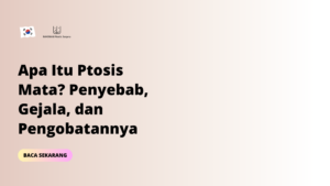 Apa Itu Ptosis Mata? Penyebab, Gejala, dan Pengobatannya