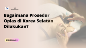 Bagaimana Prosedur Oplas di Korea Selatan Dilakukan?