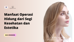 Manfaat Operasi Hidung dari Segi Kesehatan dan Estetika