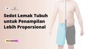Sedot Lemak Tubuh untuk Penampilan Lebih Proporsional