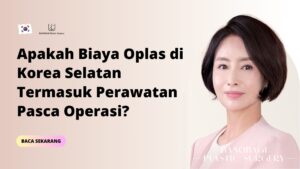 Apakah Biaya Oplas di Korea Selatan Termasuk Perawatan Pasca Operasi?