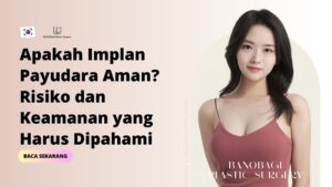 Apakah Implan Payudara Aman? Risiko dan Keamanan yang Harus Dipahami