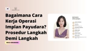 Bagaimana Cara Kerja Operasi Implan Payudara? Prosedur Langkah Demi Langkah