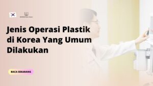 Jenis Operasi Plastik di Korea Yang Umum Dilakukan