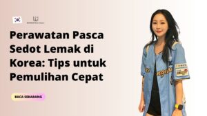 Perawatan Pasca Sedot Lemak di Korea: Tips untuk Pemulihan Cepat