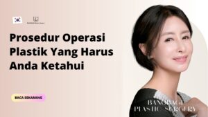 Prosedur Operasi Plastik Yang Harus Anda Ketahui