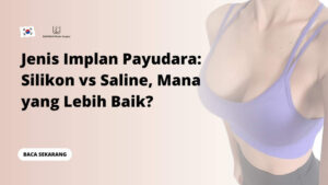 Jenis Implan Payudara: Silikon vs Saline, Mana yang Lebih Baik?