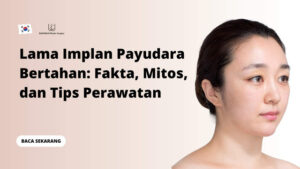 Lama Implan Payudara Bertahan: Fakta, Mitos, dan Tips Perawatan
