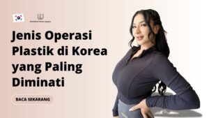 Jenis Operasi Plastik di Korea yang Paling Diminati