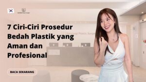 7 Ciri-Ciri Prosedur Bedah Plastik yang Aman dan Profesional