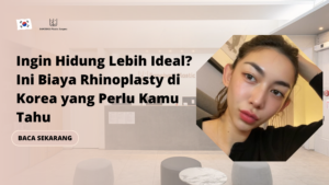 Ingin Hidung Lebih Ideal? Ini Biaya Rhinoplasty di Korea yang Perlu Kamu Tahu