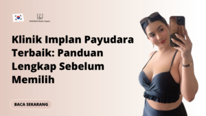 Klinik Implan Payudara Terbaik: Panduan Lengkap Sebelum Memilih