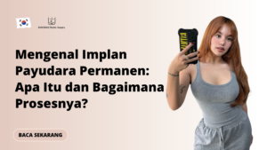 Mengenal Implan Payudara Permanen: Apa Itu dan Bagaimana Prosesnya?