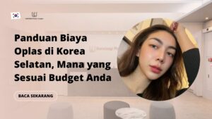 Panduan Biaya Oplas di Korea Selatan, Mana yang Sesuai Budget Anda