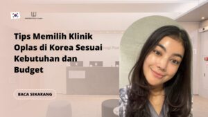 Tips Memilih Klinik Oplas di Korea Sesuai Kebutuhan dan Budget