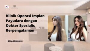 Klinik Operasi Implan Payudara dengan Dokter Spesialis Berpengalaman