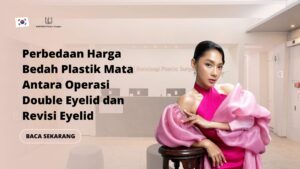 Perbedaan Harga Bedah Plastik Mata Antara Operasi Double Eyelid dan Revisi Eyelid