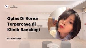 Oplas Di Korea Terpercaya di Klinik Banobagi