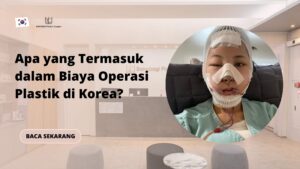 Apa yang Termasuk dalam Biaya Operasi Plastik di Korea?