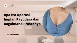 Apa Itu Operasi Implan Payudara dan Bagaimana Prosesnya