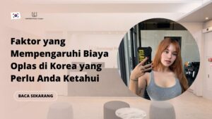 Faktor yang Mempengaruhi Biaya Oplas di Korea yang Perlu Anda Ketahui