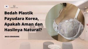 Bedah Plastik Payudara Korea, Apakah Aman dan Hasilnya Natural?
