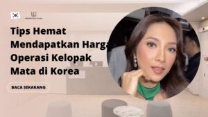 Tips Hemat Mendapatkan Harga Operasi Kelopak Mata di Korea
