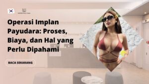 Operasi Implan Payudara: Proses, Biaya, dan Hal yang Perlu Dipahami